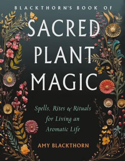Blackthorn&#39;s Book of Sacred Plant Magic