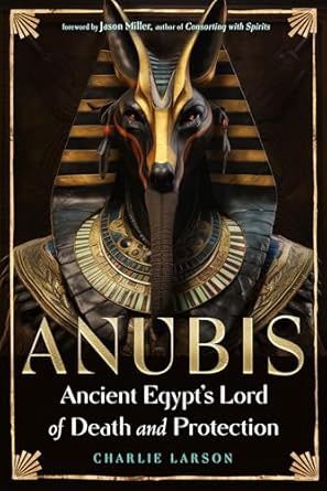 Anubis—Ancient Egypt’s Lord of Death and Protection