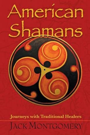 American Shamans: Journeys with traditional healers