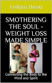 Smothering The Soul - weight loss made simple: Connecting the Body to the Mind and Spirit