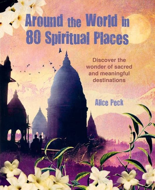 Around The World In 80 Spiritual Places: Discover The Wonder