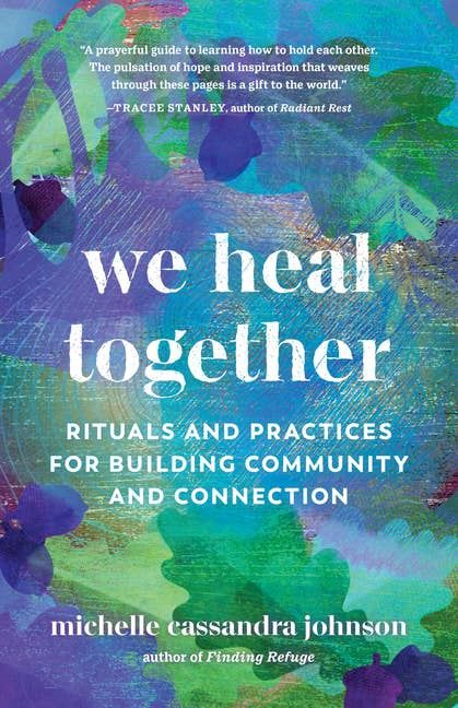 We Heal Together: Rituals &amp; Practices For Community Building