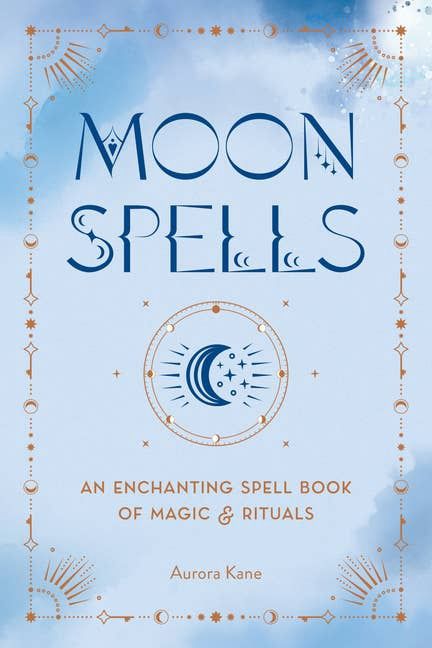 Moon Spells: An Enchanting Spell Book Of Magic &amp; Rituals