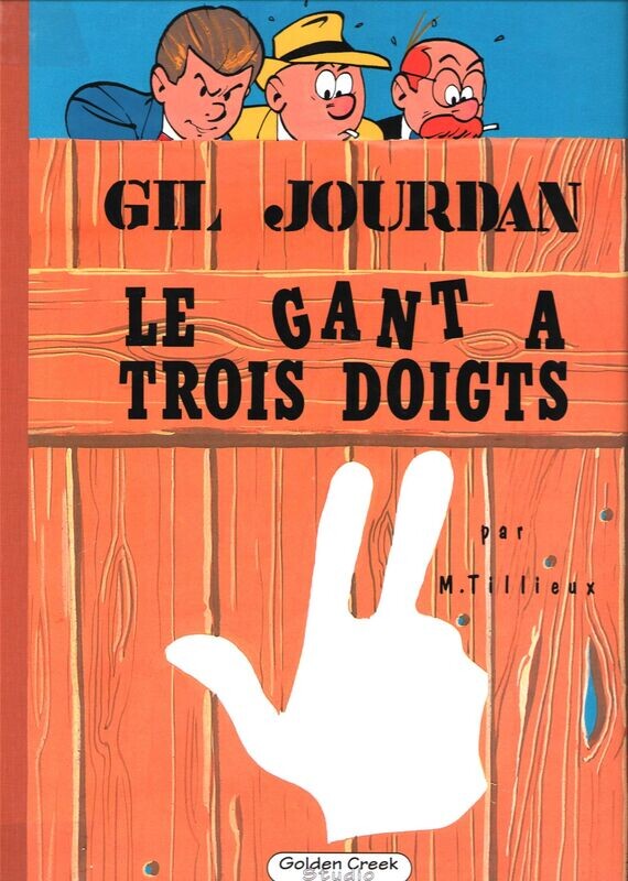 GOLDEN CREEK et GRAND VINGTIÊME COLLECTION  - GIL JOURDAN : LE GANT A TROIS DOIGTS 495 ex.
2016
Neuf (10/10)
TILLIEUX / GOLDEN CREEK