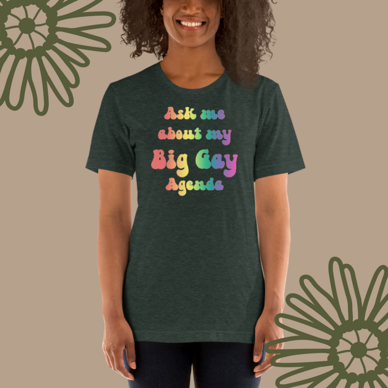 Ask Me About My Big Gay Agenda t-shirt