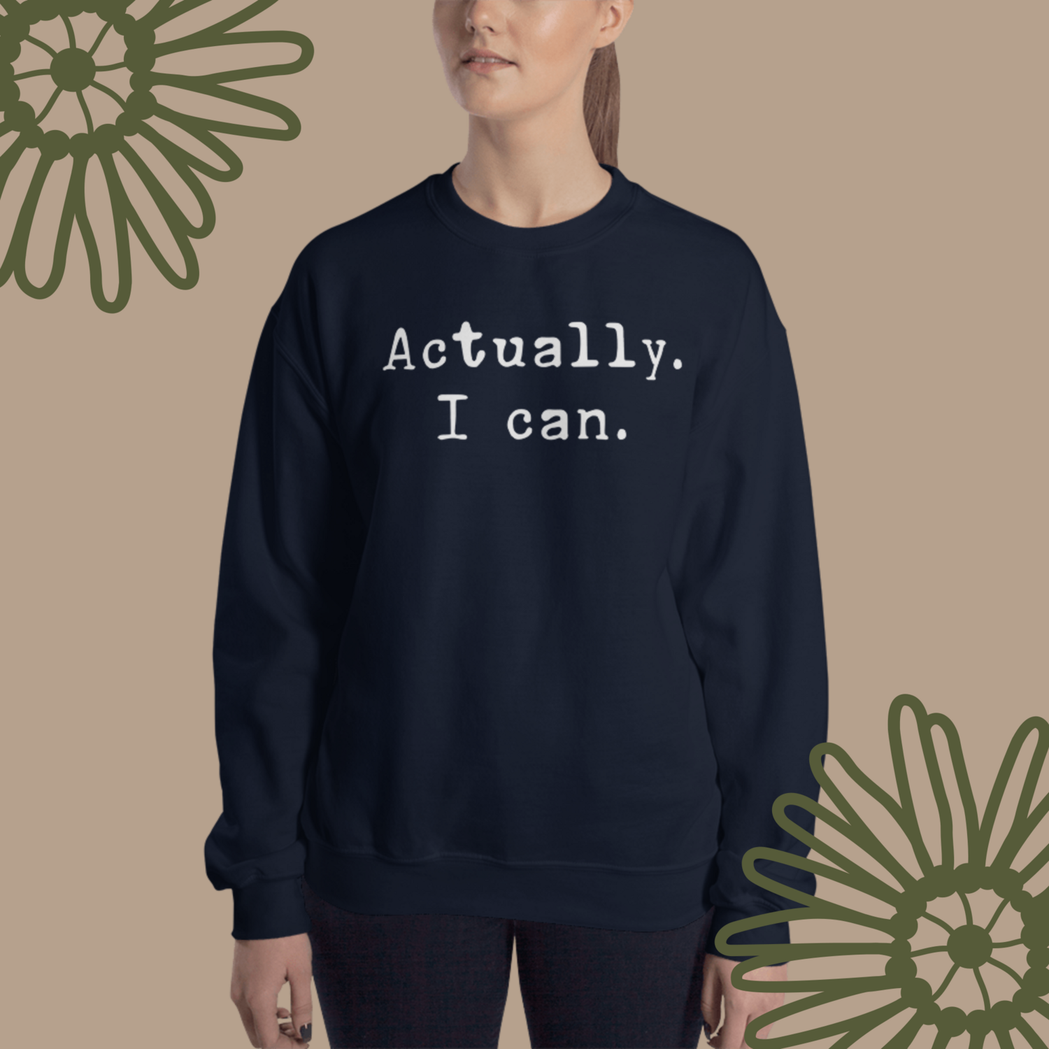 Actually. I can. Sweatshirt