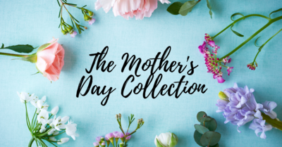 The Mother's Day Collection
