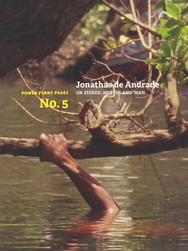 The Power Plant Pages: Jonathas de Andrade: On Fishes, Horses and Man