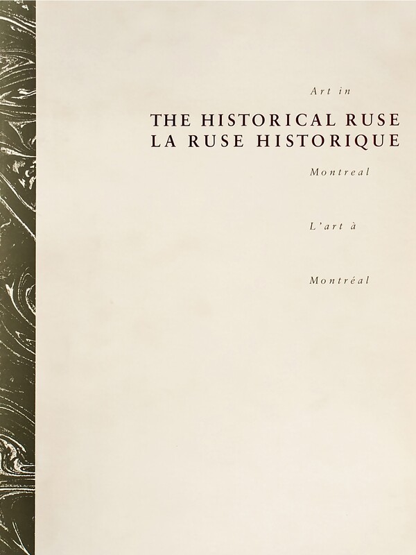 The Historical Ruse: Art in Montreal/La ruse historique: l&#39;art a Montreal