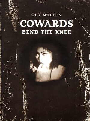 Guy Maddin: Cowards Bend the Knee