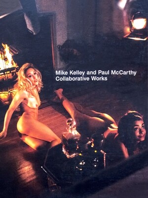 Mike Kelley &amp; Paul McCarthy: Collaborative Works