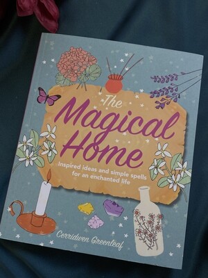 The Magical Home; Inspired Ideas and Simple Spells for an Enchanted Life