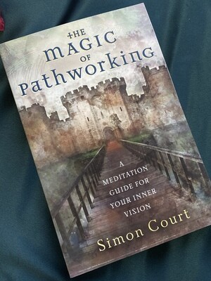 The Magic of Pathworking; A Meditation Guide for Your Inner Vision