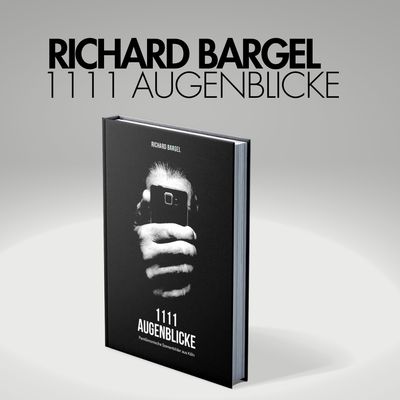 Richard Bargel / 1111 Augenblicke Richard Bargel / 1111 Augenblicke