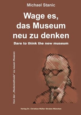 Michael Stanic: Wage es, das Museum neu zu denken
