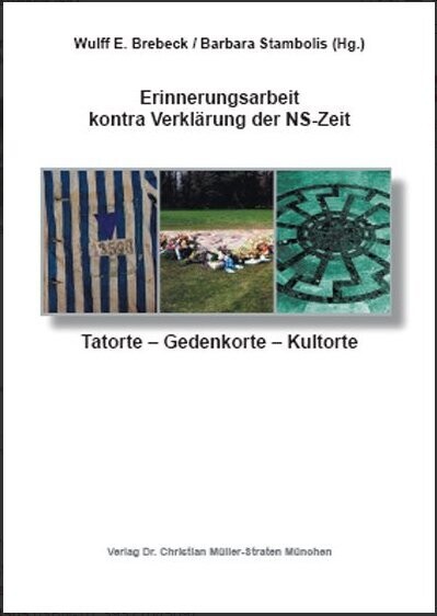Brebeck/Stambolis (Hg.): Erinnerungsarbeit kontra Verklärung der NS-Zeit. Vom Umgang mit Tatorten, Gedenkorten und Kultorten