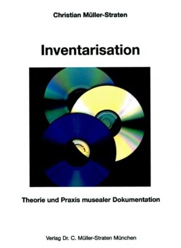 Müller-Straten, Christian: Inventarisation. Theorie und Praxis musealer Dokumentation