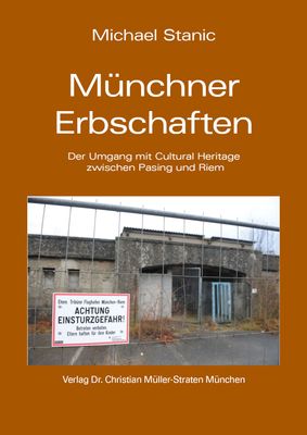 Michael Stanic: Münchner Erbschaften. Der Umgang mit Cultural Heritage zwischen Pasing und Riem Michael Stanic: Münchner Erbschaften. Der Umgang mit Cultural Heritage zwischen Pasing und Riem