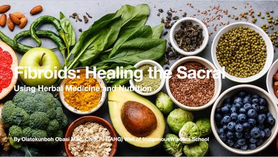 Presentation: Fibroids, Healing the the Sacral with Ayurvedic Nutrition and Herbs