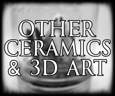 Other Ceramics & 3D Art
