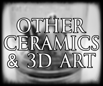 Other Ceramics &amp; 3D Art