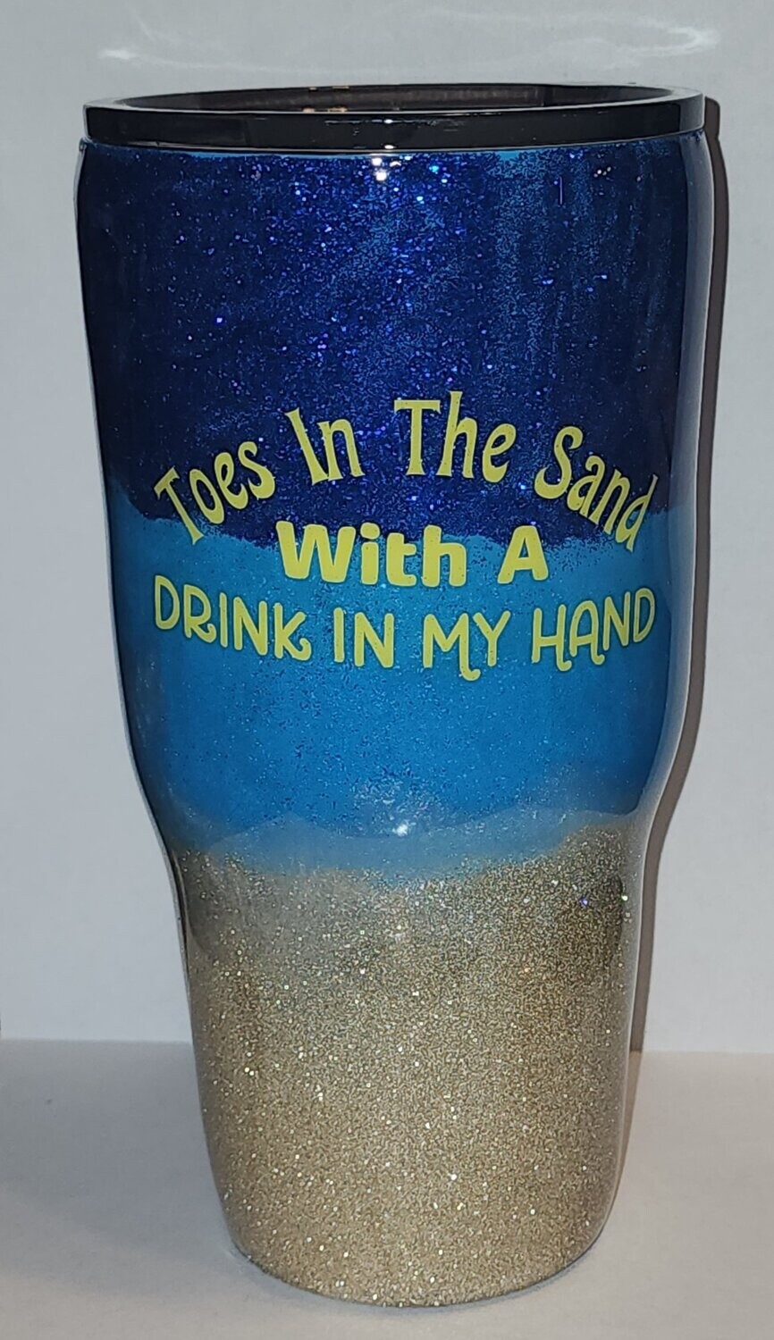 Toes in the sand, With a Drink In My hand. 30 Oz tumbler