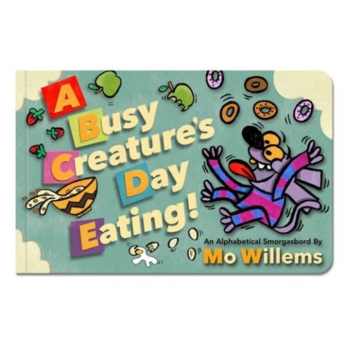 Mo Willems A Busy Creature&#39;s Day Eating!