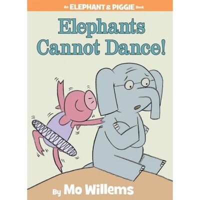 Mo Willems Elephants Cannot Dance! (An Elephant and Piggie Book)