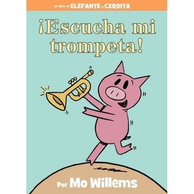 Mo Willems Escucha Mi Trompeta! (An Elephant and Piggie Book)
