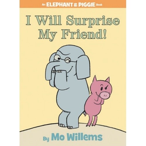 Mo Willems I Will Surprise My Friend! (An Elephant and Piggie Book)
