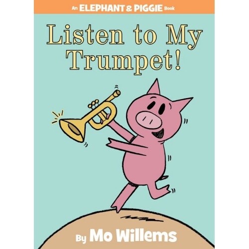 Mo Willems Listen to My Trumpet! (An Elephant and Piggie Book)