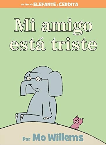 Mo Willems Mi Amigo Está Triste (An Elephant and Piggie Book)