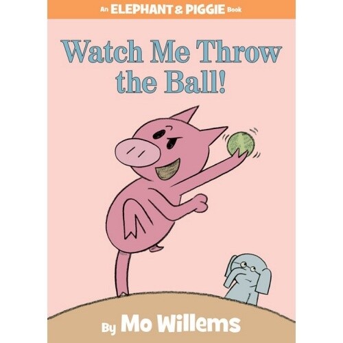 Mo Willems Watch Me Throw the Ball! (Elephant &amp; Piggie)