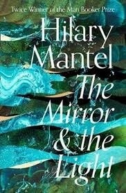 The Mirror And The Light (Wolf Hall Bk 3) by Hilary Mantel