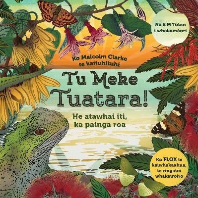 Tu Meke Tuatara! He atawhai iti, ka painga roa by Malcolm Clarke
