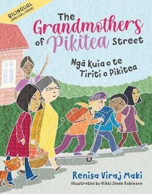 The Grandmothers of Pikitea Street | Ngā Kuia o te Tiriti o Pikitea by Renisa Viraj Maki, Nikki Slade Robinson and Kanapu Rangitauira