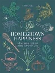 Homegrown Happiness - A Kiwi Guide to Living Off the Suburban Land by Elien Lewis