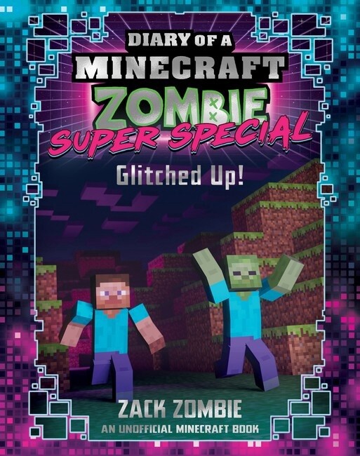 Diary of a Minecraft Zombie Super Special - Glitched Up! By Zack Zombie