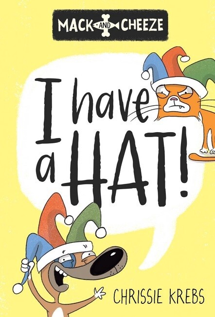 I Have A Hat! (Mack and Cheeze #1) by Chrissie Krebs