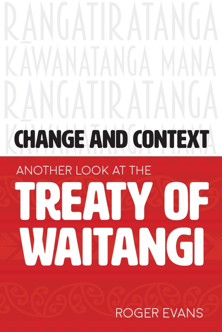 Change and Context: Another Look at the Treaty of Waitangi by Roger Evans