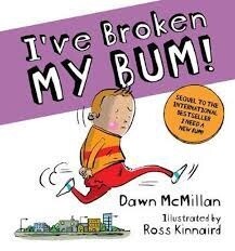 I've Broken My Bum! by Dawn McMillan &amp; Ross Kinnaird