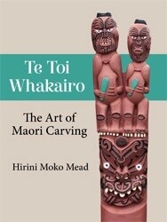 Te Toi Whakairo: The Art of Maori Carving by Hirini Moko Mead