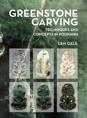 Greenstone Carving - Techniques and Concepts in Pounamu by Len Gale