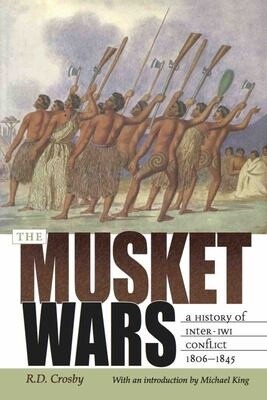 The Musket Wars; A History of Inter-Iwi Conflict 1806-1845 by R.D. Crosby