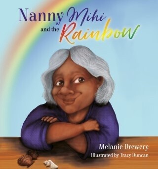 Nanny Mihi and the Rainbow by Melanie &amp; Tracy Duncan Drewery