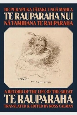 He Pukapuka Tataku I Nga Mahi a Te Rauparaha Nui: A Record of the Life of the Great Te Rauparaha by  Tamihana te Rauparaha & Ross Calman