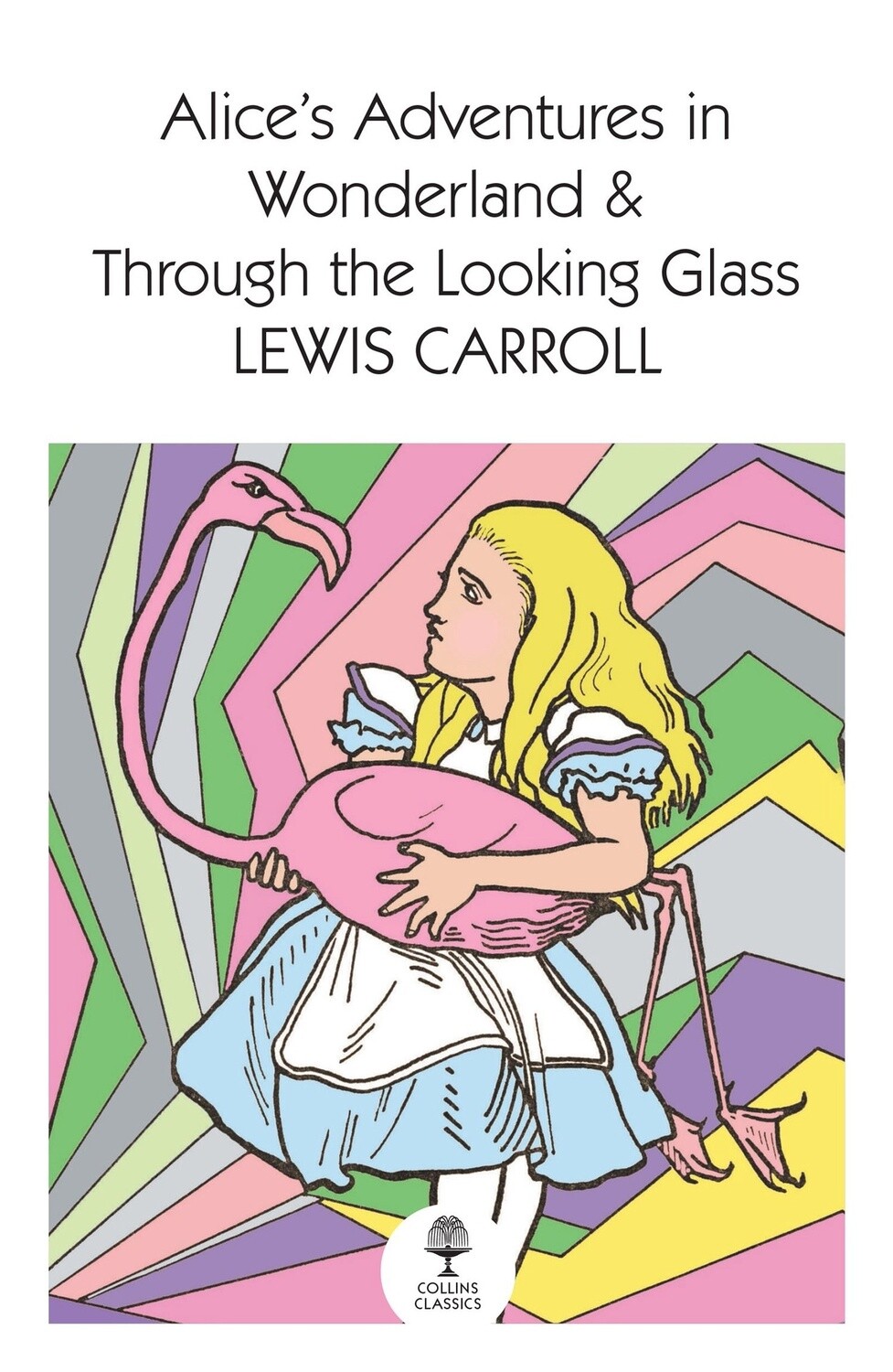 Alice&#39;s Adventures In Wonderland And Through The Looking Glass by Lewis Carroll