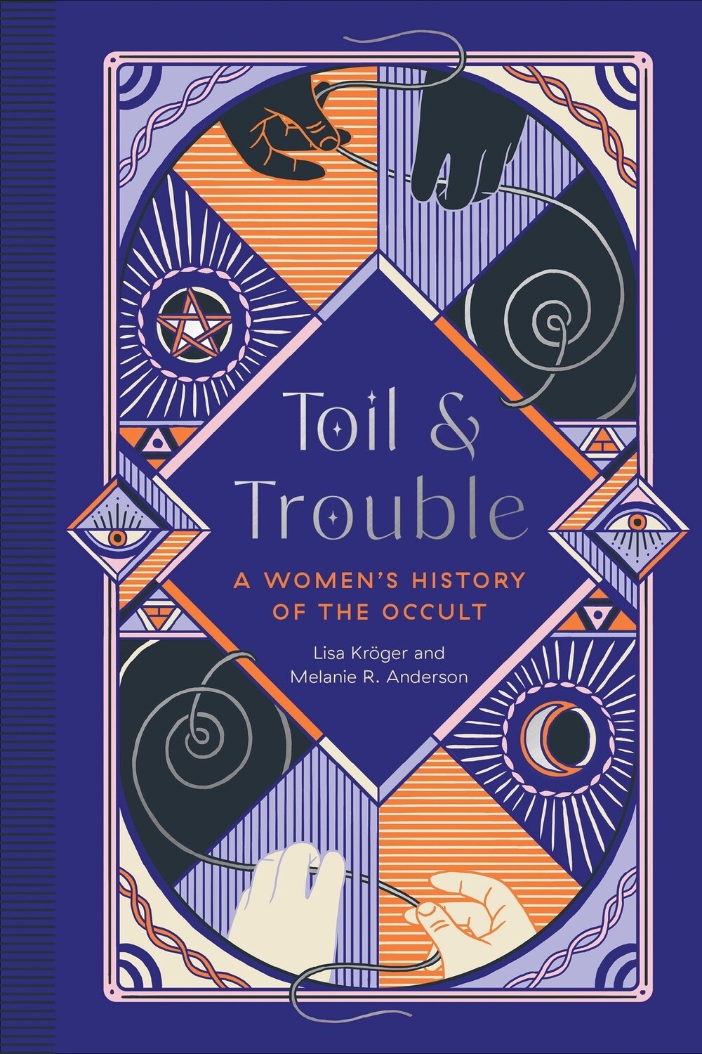 Toil and Trouble: A Women&#39;s History of the Occult by Melanie R. Anderson and Lisa Kröger