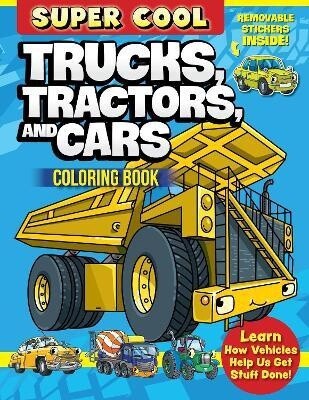 Super Cool Trucks, Tractors, and Cars Colouring Book