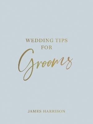 Wedding Tips for Grooms by James Harrison